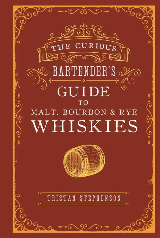 Natural Curious Bartender’s Guide to Malt Bourbon Rye Whiskies by Tristan Stephenson Hardcover 192 pages English Dependable