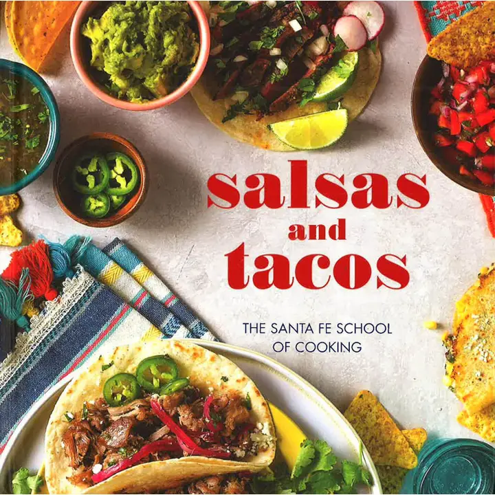Long-Lasting Salsas and Tacos The Santa Fe School of Cooking Cookbook Next-Generation